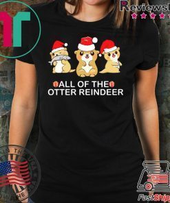 All of the otter Reindeer Christmas shirt