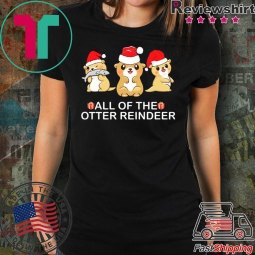 All of the otter Reindeer Christmas shirt