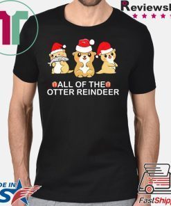 All of the otter Reindeer Christmas shirt