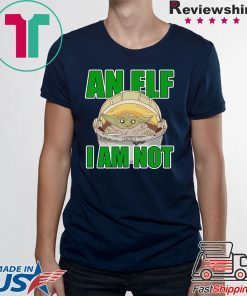 An Elf I Am Not Baby Yoda Shirt Merry Christmas 2020