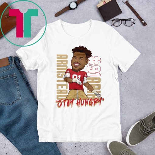 Arik Armstead Stay Hungry Shirt