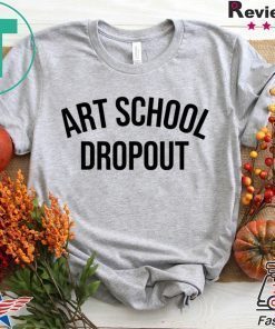 Art School Dropout T-Shirt