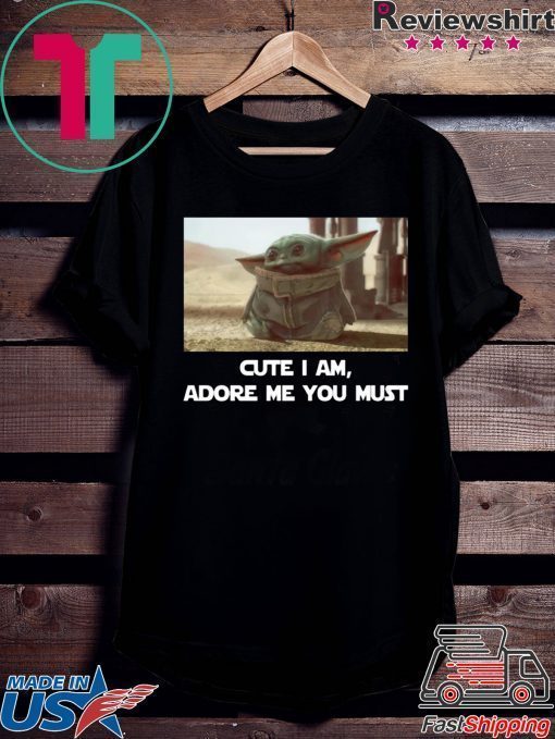 OFFICIAL BABY YODA CUTE I AM ADORE ME YOU MUST SHIRTS