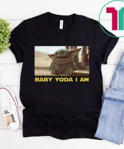 BABY YODA I AM BABY YODA SHIRT