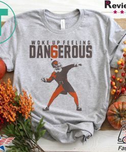 BAKER MAYFIELD WOKE UP FEELING DANGEROUS SHIRT