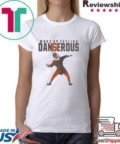 BAKER MAYFIELD WOKE UP FEELING DANGEROUS SHIRT