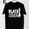 BLACK QUEEN THE MOST POWERFUL PIECE IN THE GAME SHIRT