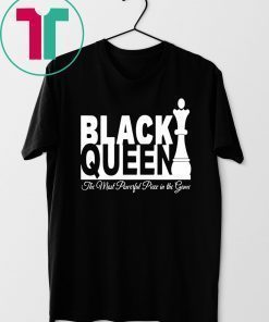 BLACK QUEEN THE MOST POWERFUL PIECE IN THE GAME SHIRT