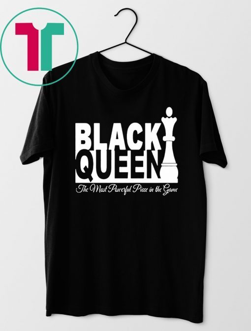 BLACK QUEEN THE MOST POWERFUL PIECE IN THE GAME SHIRT