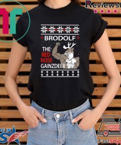 BRODOLF THE REDNOSED GAINZ DEER UGLY CHRISTMAS SHIRT