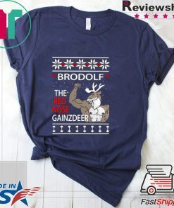 BRODOLF THE REDNOSED GAINZ DEER UGLY CHRISTMAS SHIRT