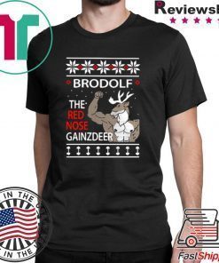 BRODOLF THE REDNOSED GAINZ DEER UGLY CHRISTMAS SHIRT