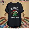 Baby Yoda A Merry Christmas I Wish You Shirt