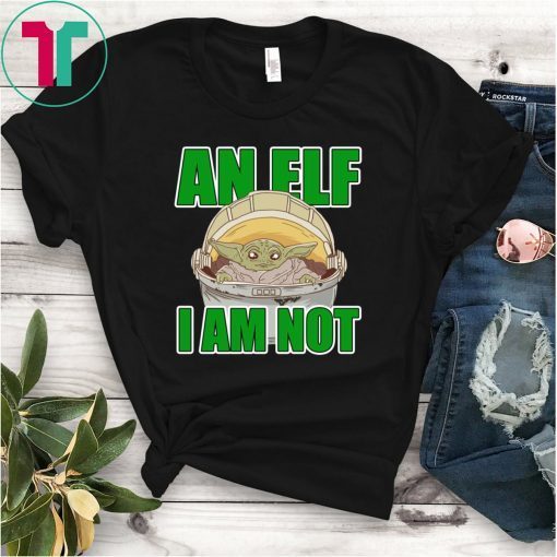 Baby Yoda I Am Not An ELF Shirt