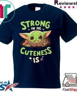 Baby Yoda Strong In Me Shirt