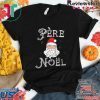 Beautiful Pere Noel Santa Claus French France Christmas Xmas Retro shirt