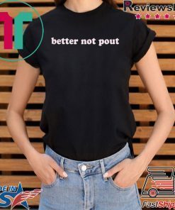 Better not pout Tee Shirt