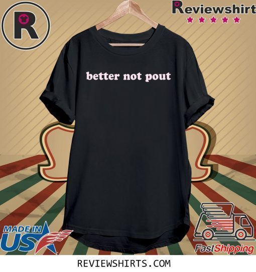 Better Not Pout Shirt