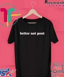 Better not pout Tee Shirt
