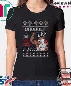Brodolf the rednose gainzdeer ugly christmas shirt