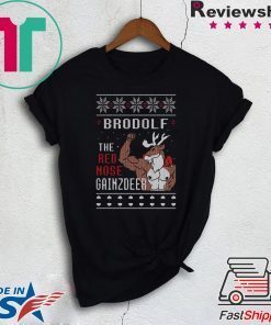Brodolf the rednose gainzdeer ugly christmas shirt