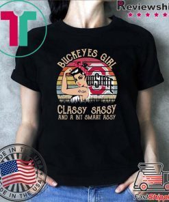 Buckeyes girl classy sassy and a bit smart assy shirt