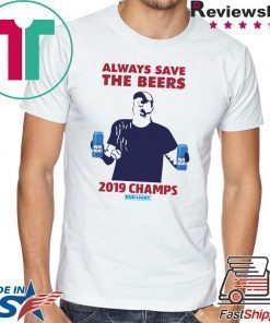Bud Light Guys Jeff Adams always save the beers 2019 Champs Shirt