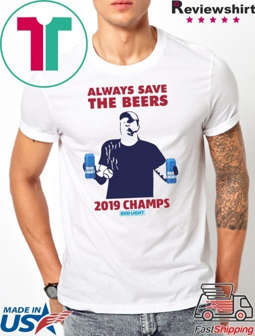 Bud Light always save the beers 2019 Champs T-Shirt