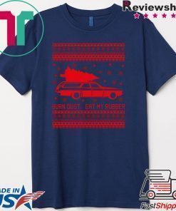 Burn Dust eat my Rubber Christmas Shirt