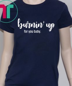 Burnin' Up For You Baby Shirt