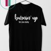 Burnin' Up For You Baby Shirt