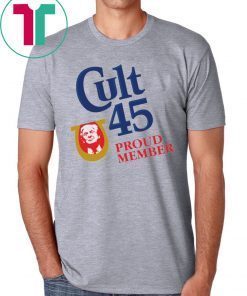 CULT 45 PROUD MEMBER TRUMP 2020 TSHIRT