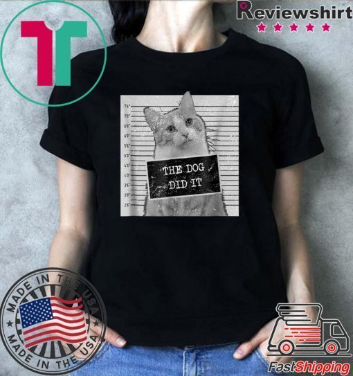 Cat Meme Shirt - The Dog Did It T-Shirt