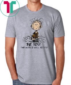 Charlie Brown Be You The World Will Adjust Shirt