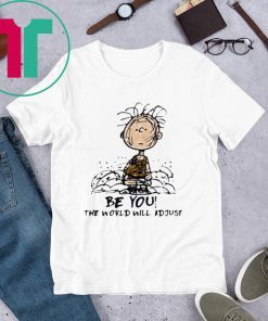 Charlie Brown Be You The World Will Adjust Shirt