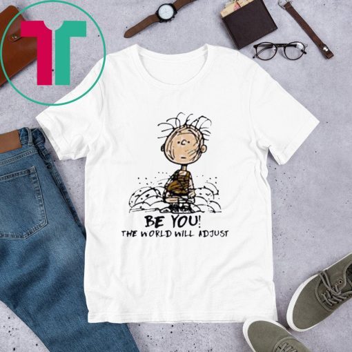 Charlie Brown Be You The World Will Adjust Shirt