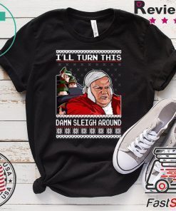 Chris Farley I’ll Turn This Damn Sleigh Around Ugly Christmas T-Shirt
