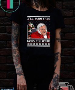 Chris Farley I’ll Turn This Damn Sleigh Around Ugly Christmas T-Shirt
