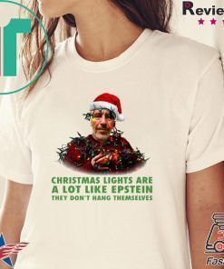 Christmas Light Are A Lot Like Epstein They Don’t Hang Themselves T-Shirt