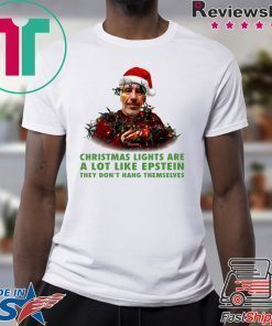 Christmas Light Are A Lot Like Epstein They Don’t Hang Themselves T-Shirt