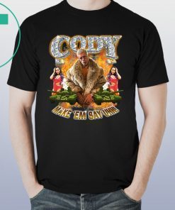 Cody Rhodes Most Ridiculous Make ’em Say Uhh Shirt