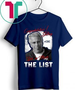 Congratulations Jeffrey Epstein You’ve Made The List Shirt