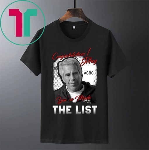 Congratulations Jeffrey Epstein You’ve Made The List Shirt