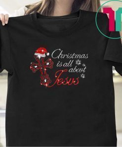 Cross christmas is all about Jesus shirt