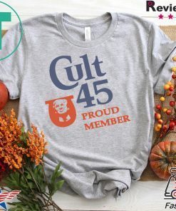 Cult 45 Proud Member Donald Trump Tee Shirts
