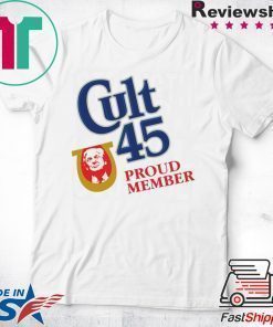Cult 45 Proud Member Donald Trump Tee Shirt