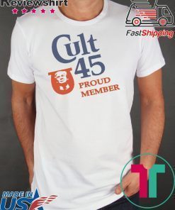 Cult 45 Proud Member Donald Trump Tee Shirts