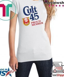 Cult 45 Proud Member Donald Trump Tee Shirt