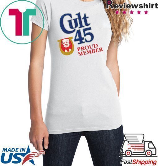 Cult 45 Proud Member Donald Trump Tee Shirt