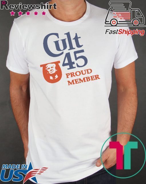 Cult 45 Proud Member Donald Trump Tee Shirts